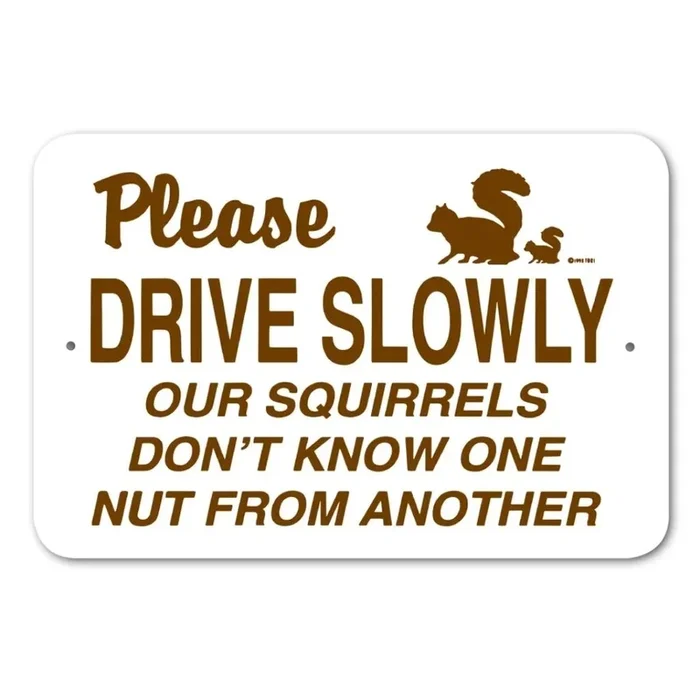 Noble Beasts – Please Drive Slow Our Squirrels Don’t Know One Nut From Another Sign