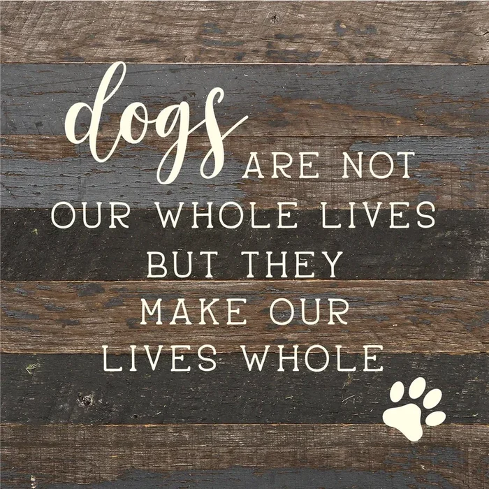 Second Nature by Hand – Dogs are not our whole lives but they make our lives whole / 10×10 Reclaimed Wood Sign