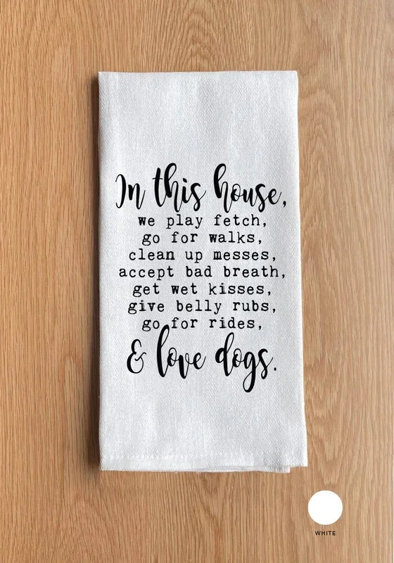 Second Nature by Hand – In this house, we play fetch, go for walks, clean up messes, accept bad breath, get wet kisses, give belly rubs, go for rides, & love dogs.