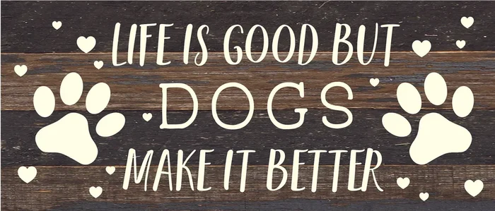 Second Nature by Hand – Life is good but Dogs make it better / 14×6 Reclaimed Wood Sign